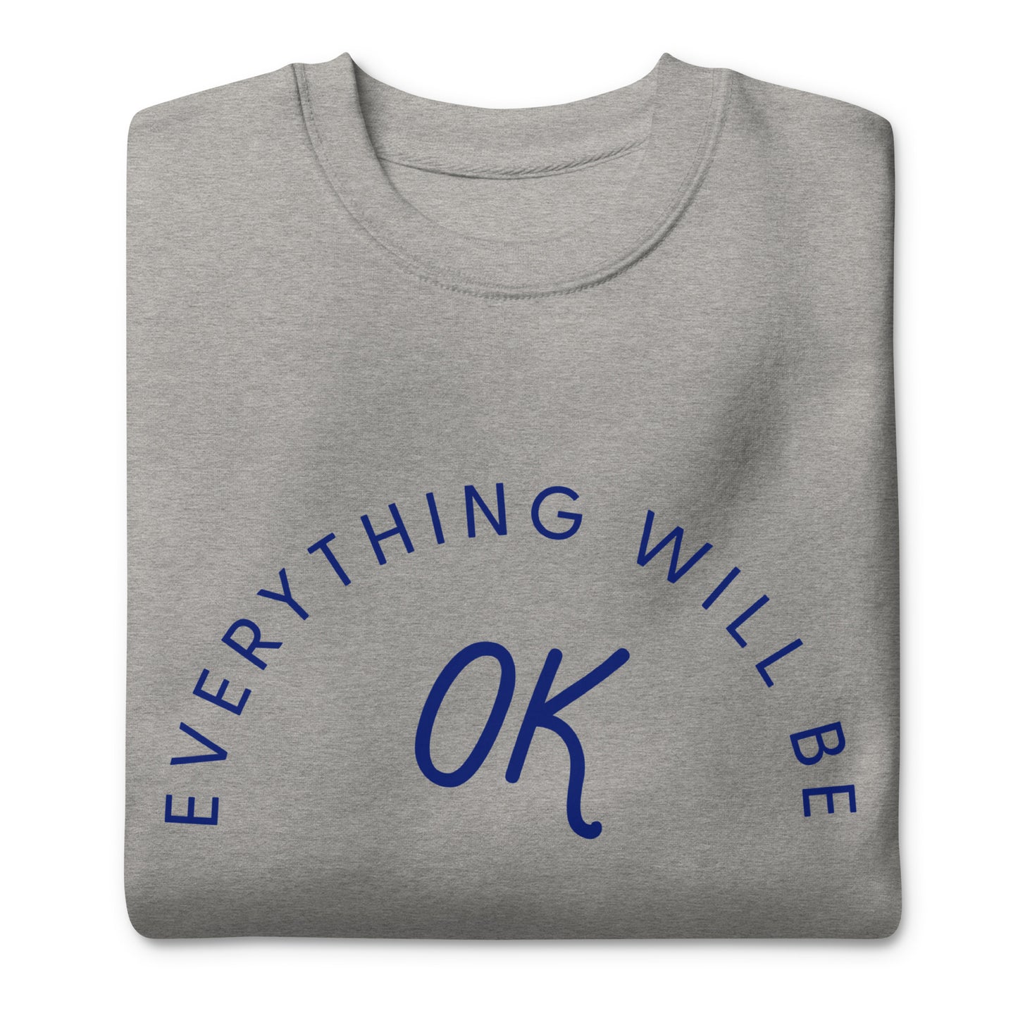 Everything Will Be OK Crew Neck Sweatshirt
