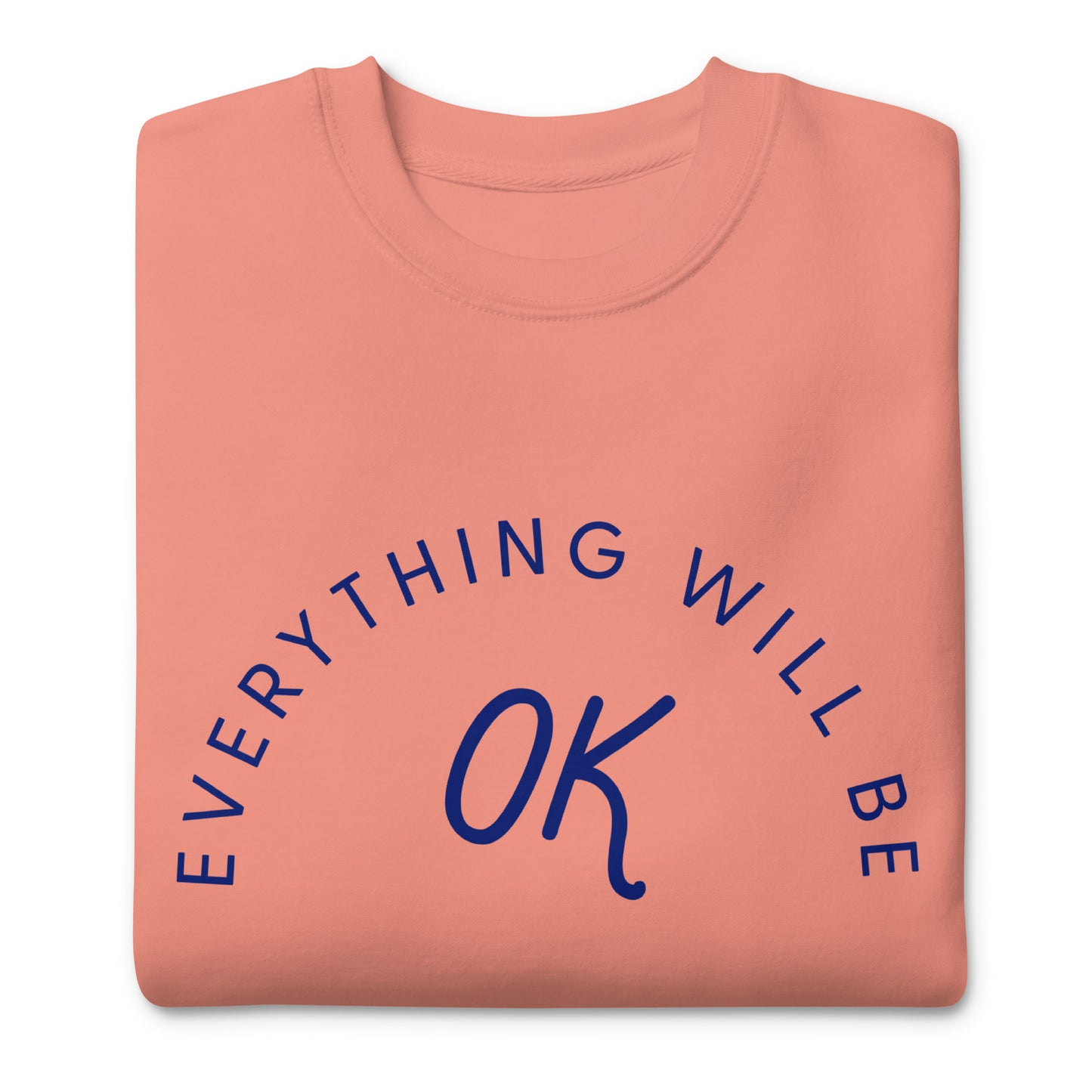 Everything Will Be OK Crew Neck Sweatshirt
