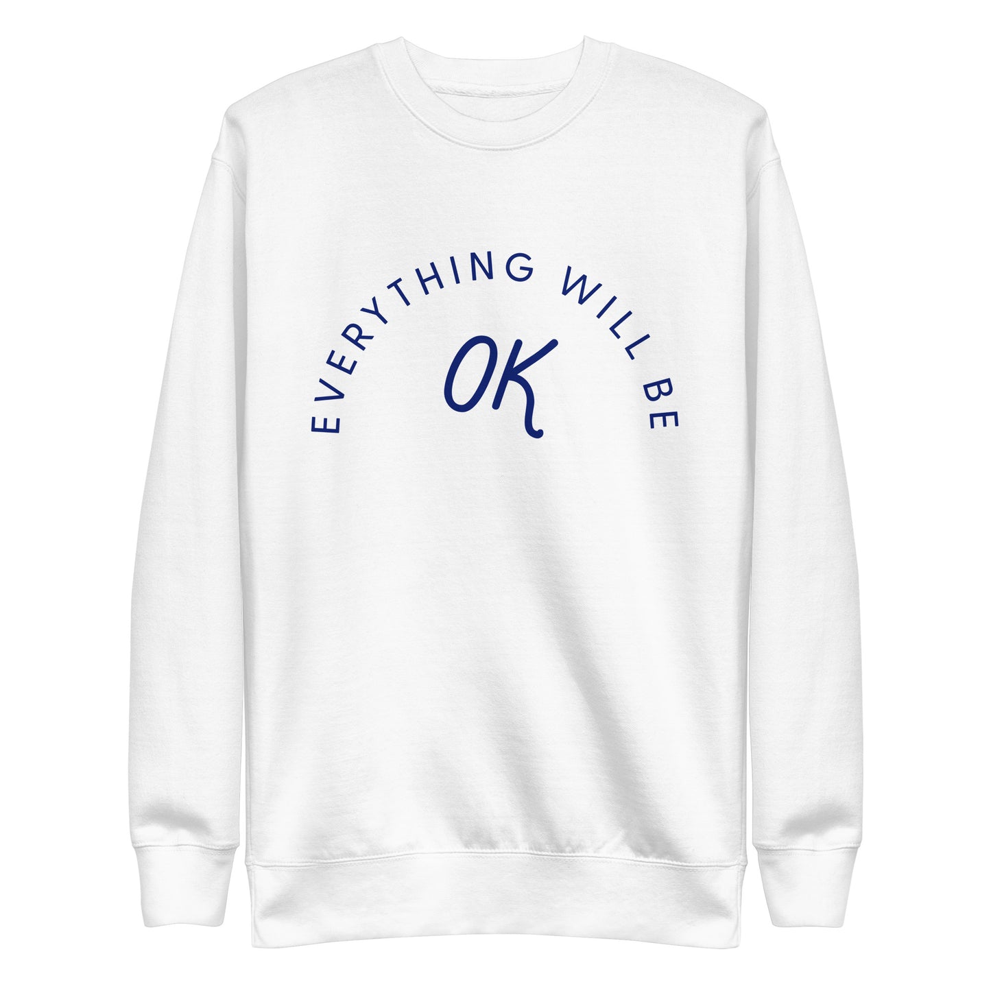 Everything Will Be OK Crew Neck Sweatshirt